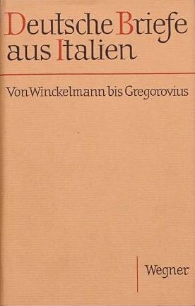 Deutsche Briefe aus Italien :von Winckelmann bis Gregorovius