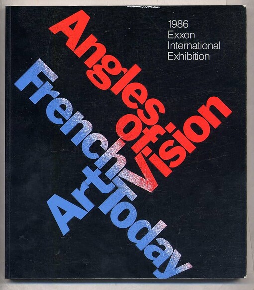 Angles of Vision :French art today : 1986 Exxon International Exhibition
