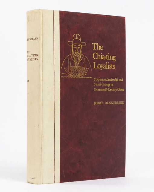 The Chia-Ting loyalists :confucian leadership and social change in seventeenth-century China