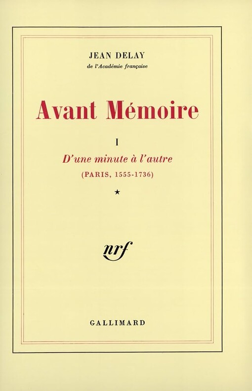 Avant Mémoire.T. 1,D'une minute à l'autre (Paris 1555-1736)