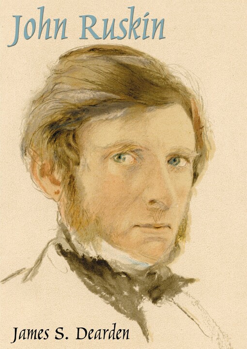 John Ruskin :an illustrated life of John Ruskin 1819-1900