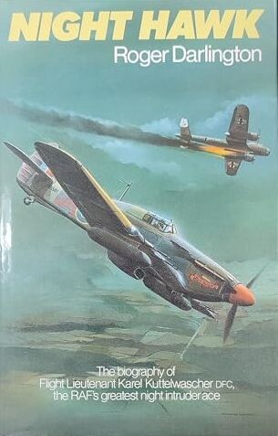 Night Hawk :The biography of Flight Lieutenant Karel Kuttelwascher, DFC and Bar, the RAF's greatest night intruder ace