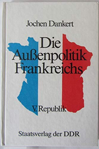 Die Aussenpolitik Frankreichs :V. Republik
