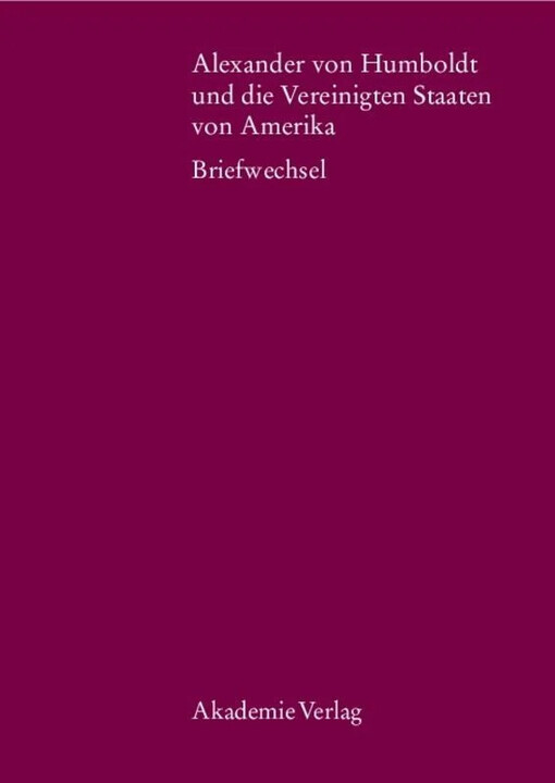 Alexander von Humboldt und die Vereinigten Staaten von Amerika :Briefwechsel