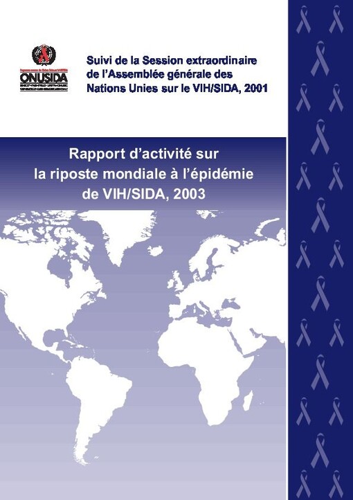 Rapport de situation sur la riposte mondiale à l'épidémie de VIH/SIDA, 2003 :résumé d'orientation : suivi de la Session extraordinaire de l'Assemblée générale des Nations Unies sur le VIH/SIDA, 2001