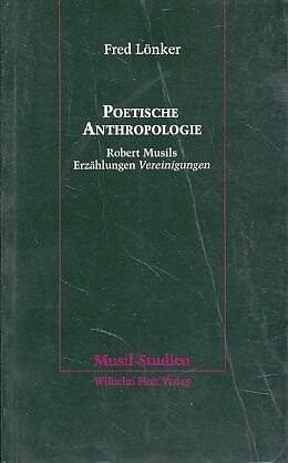 Poetische Anthropologie :Robert Musils Erzählungen Vereinigungen