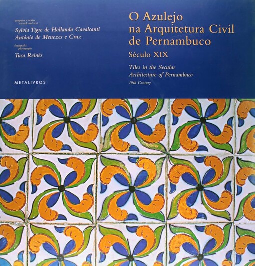 O azulejo na arquitetura civil de Pernambuco, século XIX =Tiles in the secular architecture of Pernambuco, 19th century