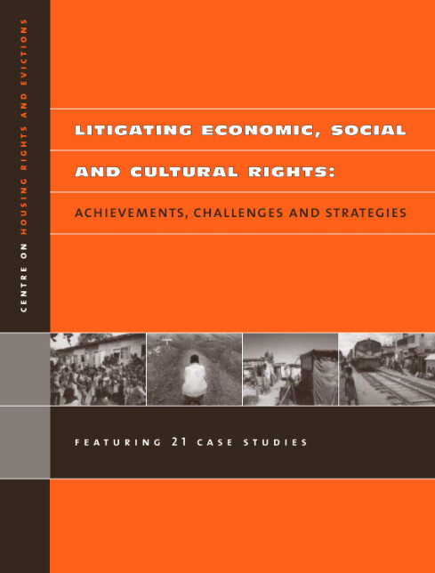 Litigating economic, social and cultural rights :achievments, challenges and strategies : featuring 21 case studies