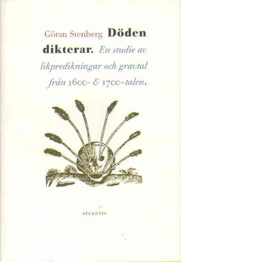 Döden dikterar :en studie av likpredikningar och gravtal från 1600-och 1700-talen