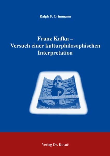 Franz Kafka - Versuch einer kulturphilosophischen Interpretation