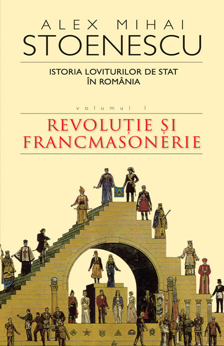 Istoria loviturilor de stat în România.Vol. 1,Revoluţie şi francmasonerie