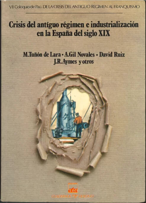 VII Coloquio de Pau. De la crisis del antiquo régimen al franquismo :crisis del antiquo régimen e industrialización en la España del siglo XIX.