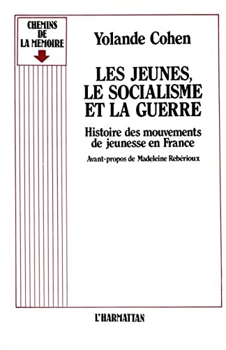 Les jeumes, le socialisme et la guerre :Histoire des mouvements de jeunesse en France