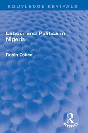Labour and politics in Nigeria 1945-71