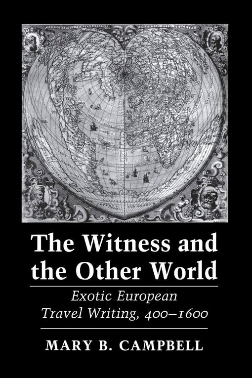 The witness and the other world :exotic european travel writing, 400-1600