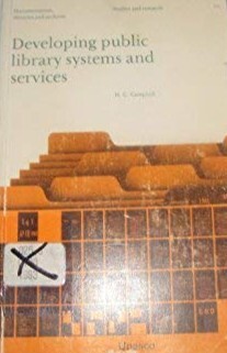 Developing public library systems and services :a guide to the organization of national and regional public library systems as a part of overall national information service planning