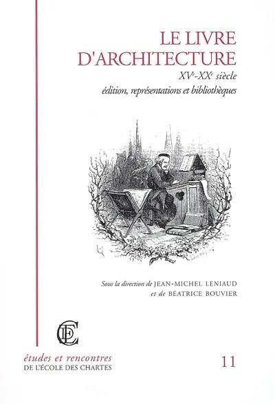 Le livre d'architecture, XVe-XXe siècle :édition, représentations et bibliothèques