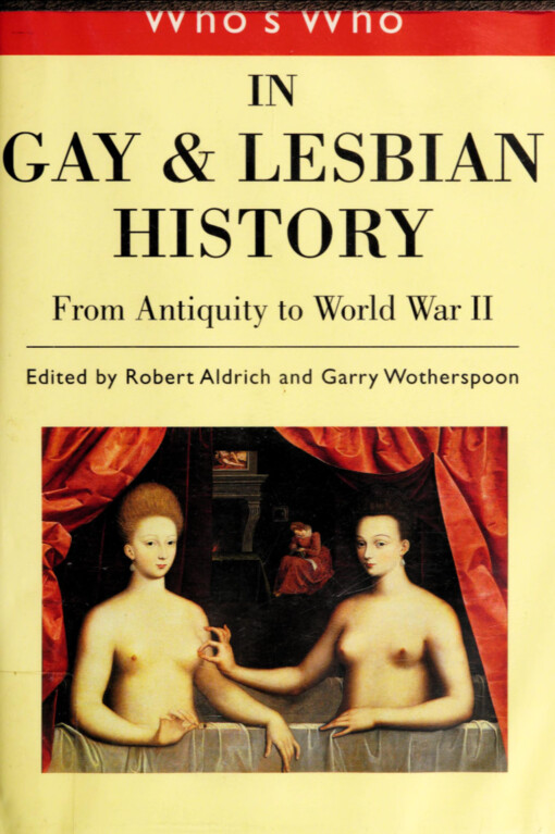 Who's who in gay and lesbian history :from antiquity to World War II