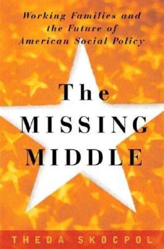 The missing middle :working families and the future of American social policy