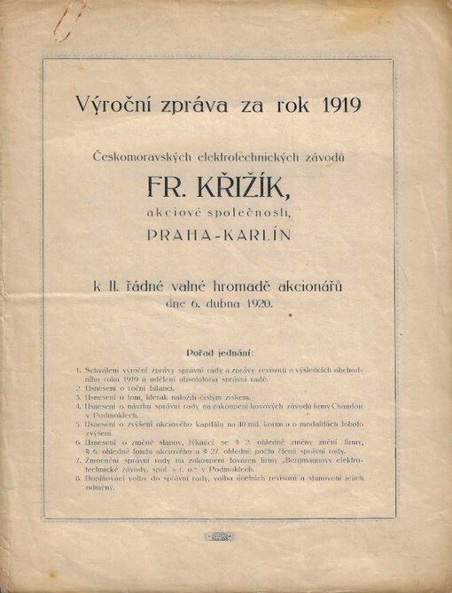 Výroční zpráva za rok ... Českomoravských elektrotechnických závodů Fr. Křižík, akciové společnosti, Praha-Karlín : k ... řádné valné hromadě akcionářů dne .... 