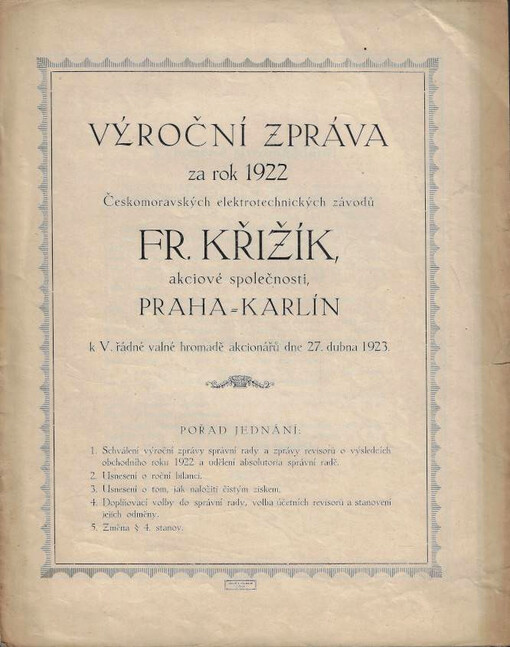Výroční zpráva za rok ... Českomoravských elektrotechnických závodů Fr. Křižík, akciové společnosti, Praha-Karlín : k ... řádné valné hromadě akcionářů dne .... 