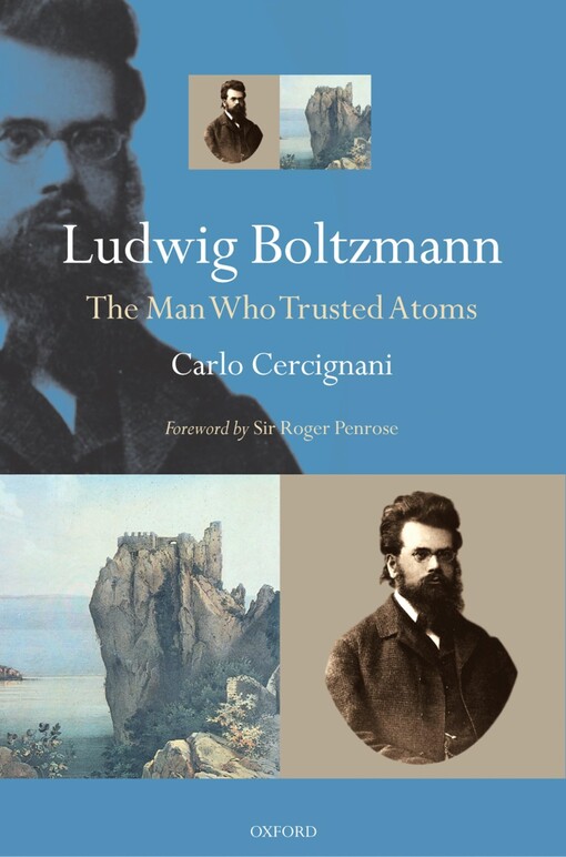 Ludwig Boltzmannthe man who trusted atoms