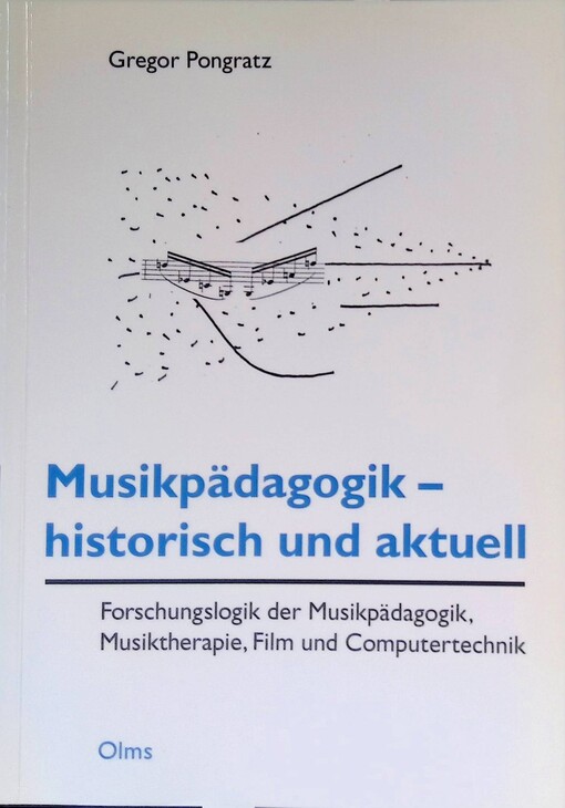 Musikpädagogik - historisch und aktuell :Forschungslogik der Musikpädagogik, Musiktherapie, Film und Computertechnik