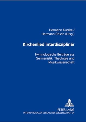Kirchenlied interdisziplinär :hymnologische Beiträge aus Germanistik, Theologie und Musikwissenschaft