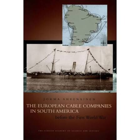 The European cable companies in South America :before the First World War