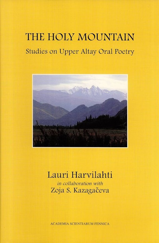 The holy mountain :studies on Upper Altay Oral poetry