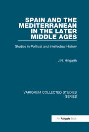 Spain and the Mediterranean in the later Middle Ages :studies in political and intellectual history