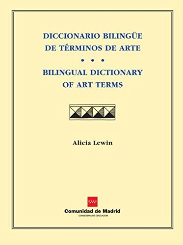 Diccionario bilingüe de términos de arte =Bilingual dictionary of art terms