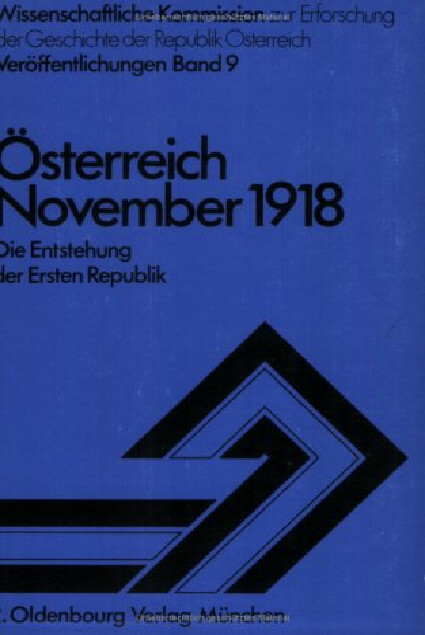 Österreich - November 1918 :die Entstehung der Ersten Republik : Protokoll des Symposiums in Wien am 24. und 25. Oktober 1978