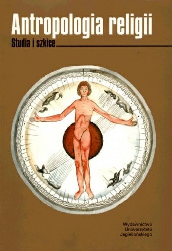 Antropologia religii :studia i szkice = Studia ad religionis anthropologiam pertinentia