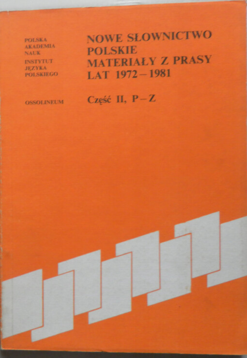 Nowe słownictwo polskie :Materiały z prasy lat 1972-1981.Cz. 2,P-Z