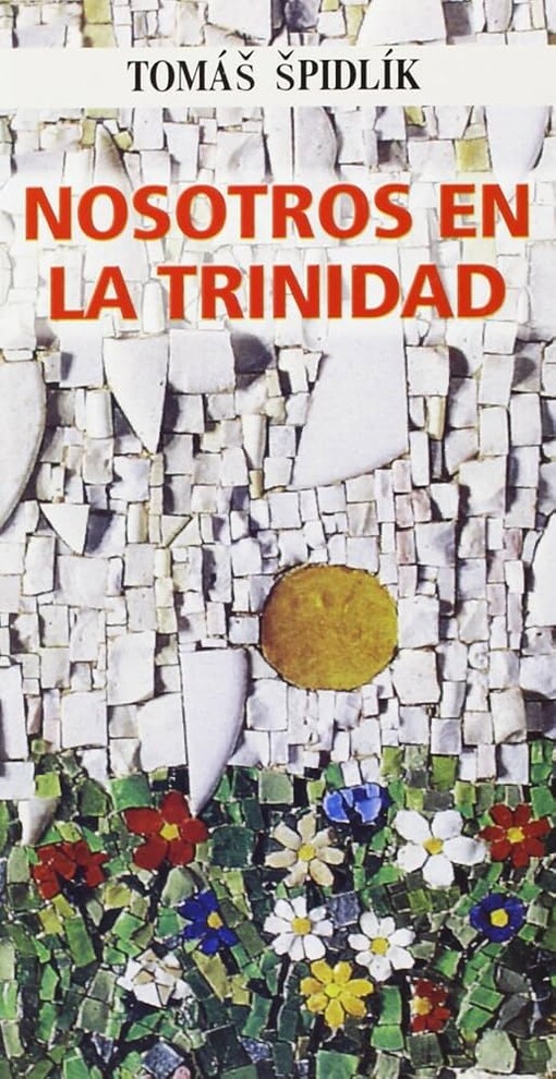 Nosotros en la Trinidad :breve ensayo sobre la Trinidad
