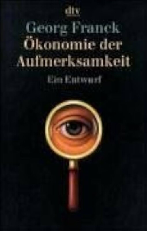Ökonomie der Aufmerksamkeit :ein Entwurf