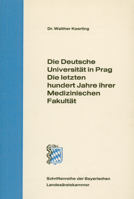 Die Deutsche Universität in Prag : die letzten hundert Jahre ihrer Medizinischen Fakultät