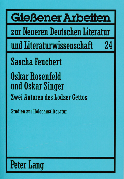 Oskar Rosenfeld und Oskar Singer : zwei Autoren des Lodzer Gettos : Studien zur Holocaustliteratur