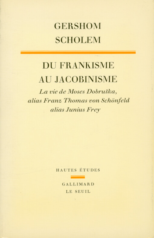 Du frankisme au jacobinisme : la vie de Moses Dobruška alias Franz Thomas von Schönfeld alias Junius Frey