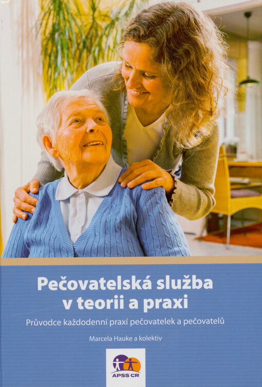 Pečovatelská služba v teorii a praxi : průvodce každodenní praxí pečovatelek a pečovatelů