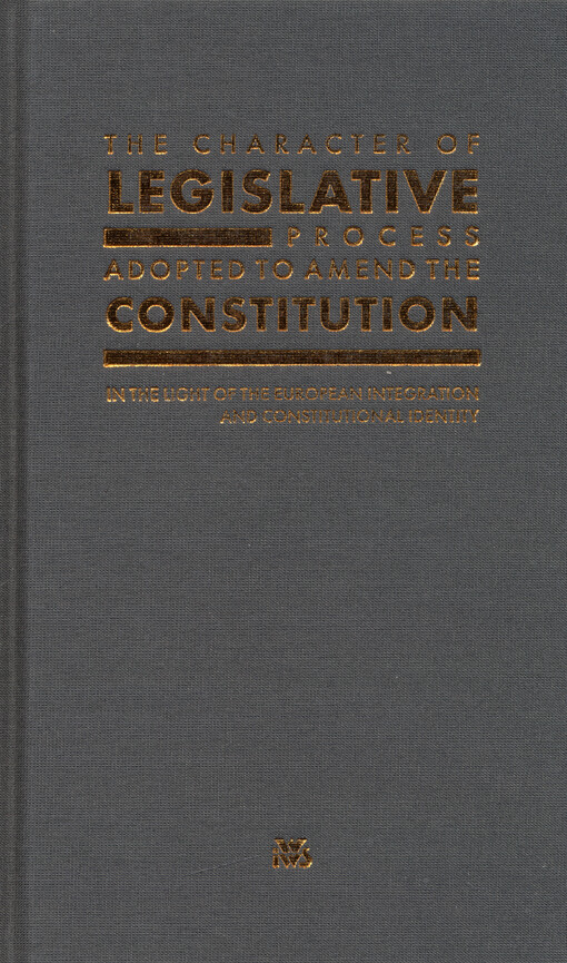 The character of legislative process adopted to amend the constitution : in the light of the European integration and constitutional identity