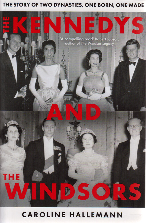The Kennedys and the Windsors : the story of two dynasties, one born, one made