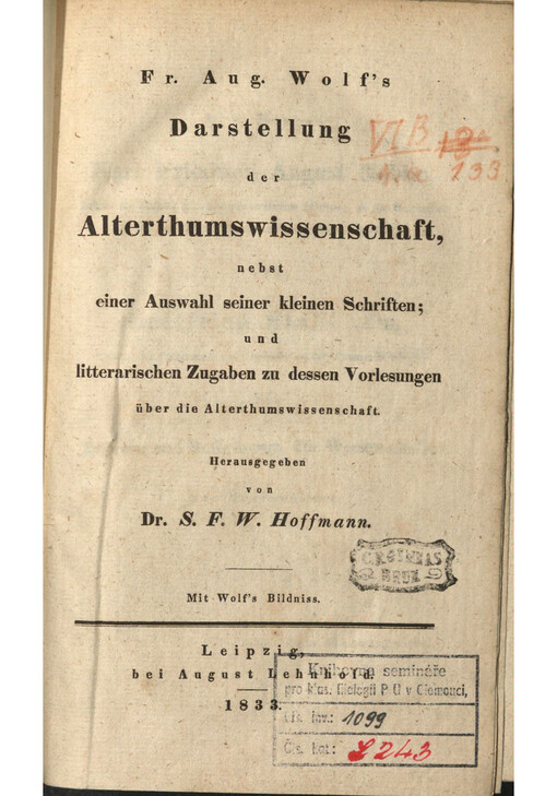 Fr. Aug. Wolf's Darstellung der Alterthumswissenschaft, nebst einer Auswahl seiner kleinen Schriften und litterarischen Zugaben zu dessen Vorlesungen über die Alterthumswissenschaft