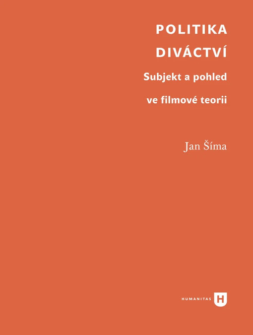Politika diváctví : subjekt a pohled ve filmové teorii