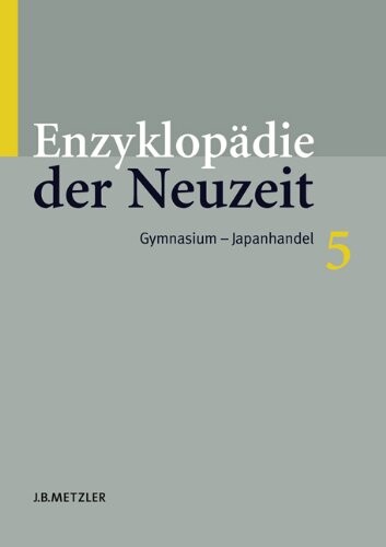 Enzyklopädie der Neuzeit, Bd. 5. Gymnasium - Japanhandel