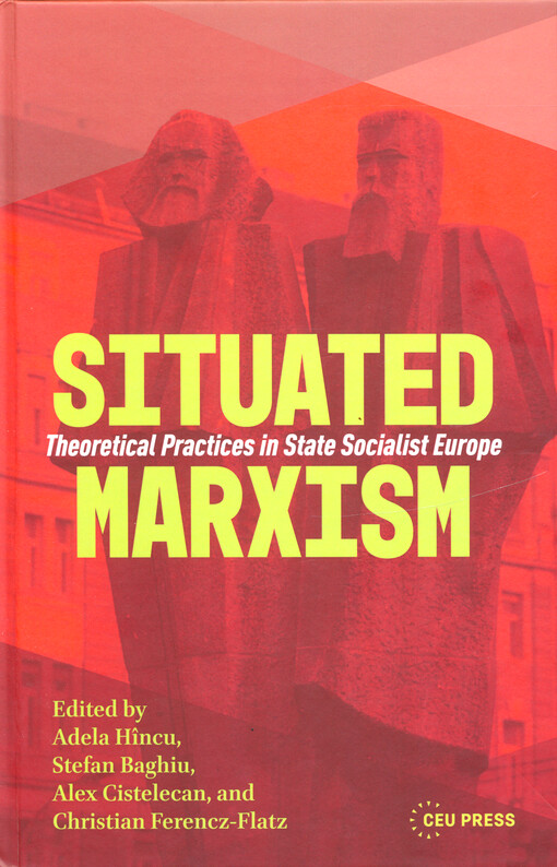 Situated Marxism : theoretical practices in state socialist Europe