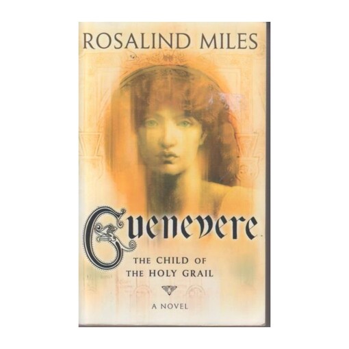 Guenevere :the child of the holy grail : a novel