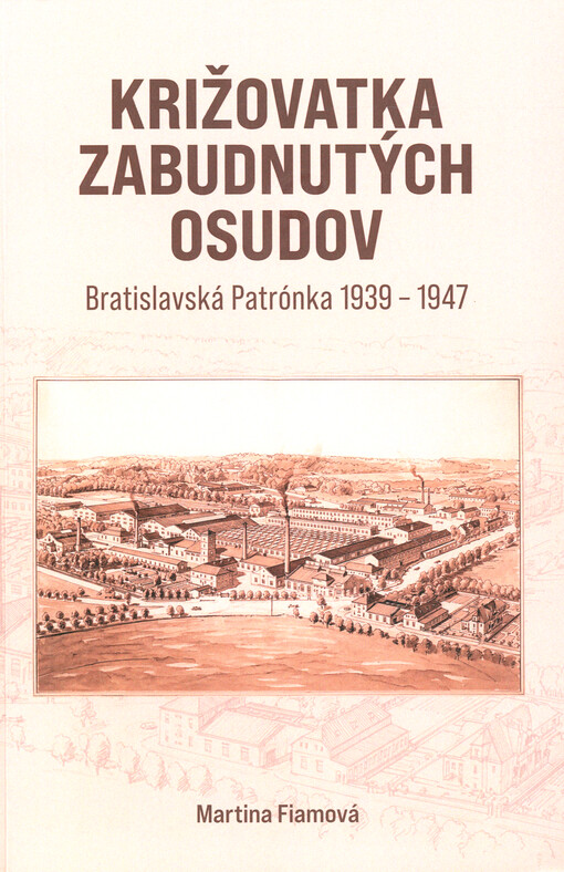 Križovatka zabudnutých osudov : bratislavská Patrónka 1939-1947