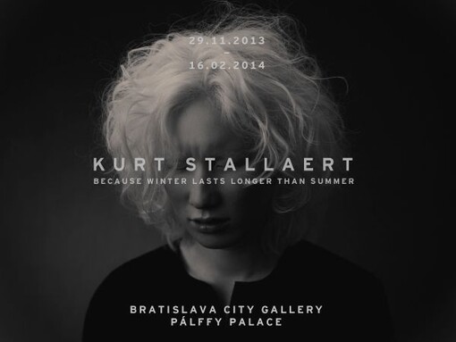 Kurt Stallaert :because winter lasts longer than summer : [Pállfy Palace, Bratislava City Gallery 29.11.2013-16.2.2014]